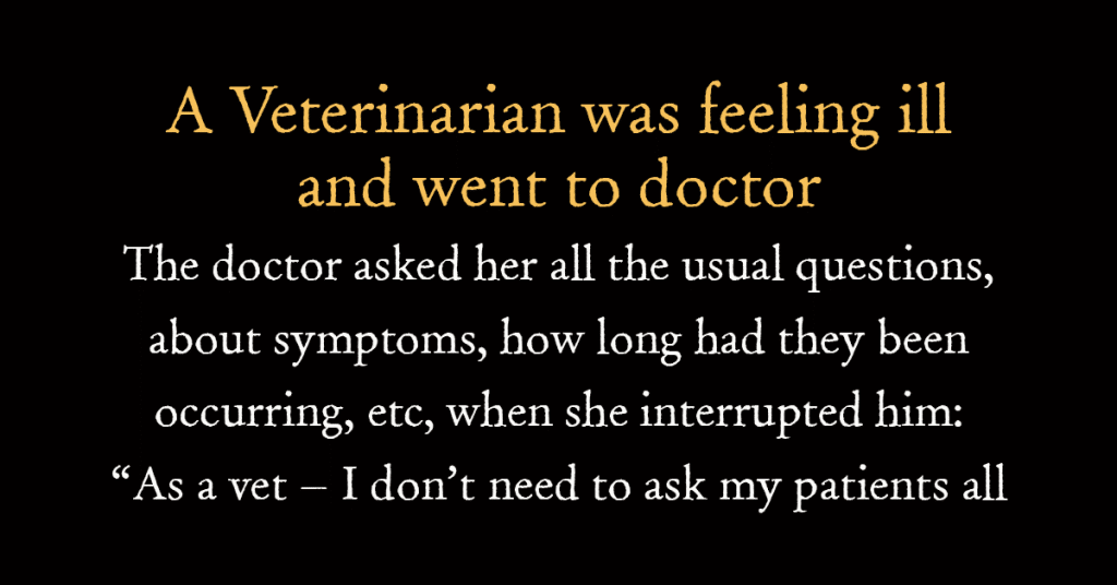 A Veterinarian was feeling ill and went to doctor
