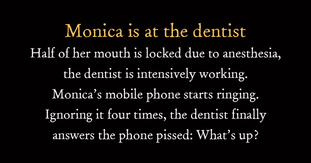 Monica is at the dentist