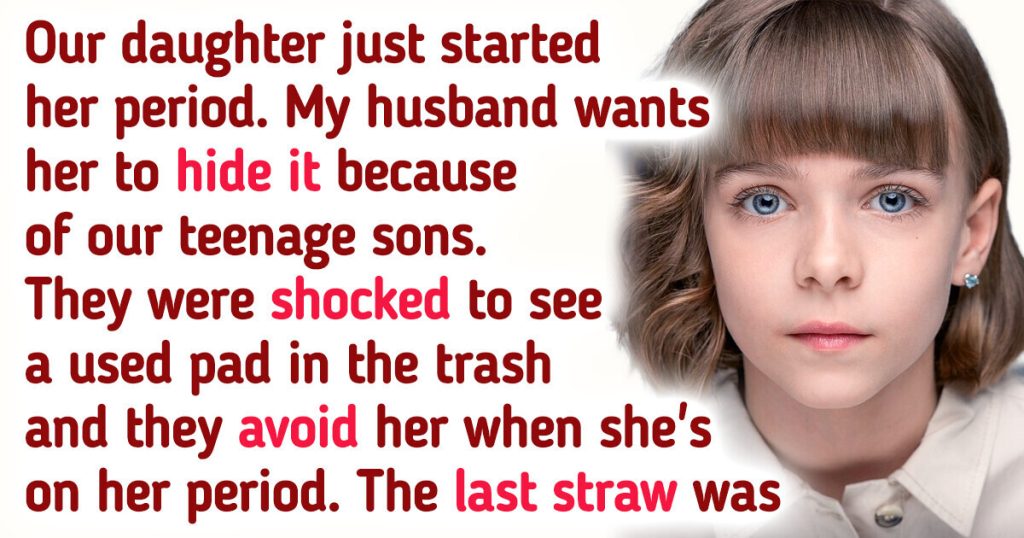 My Husband Wants Our Daughter to Stop Using Period Products Because It Makes Our Sons Uncomfortable